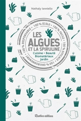 Les algues et la spiruline : cuisine, beauté, biomatériaux, jardin - Nathaly Nicolas-Ianniello