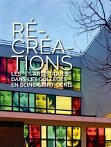 Ré-créations : les 1 % aristiques dans les collèges en Seine-Saint-Denis : 2010-2016 - Carole Boulbès