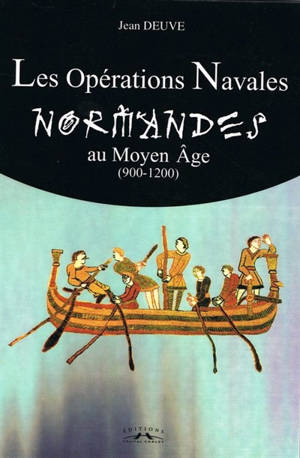Les opérations navales normandes au Moyen Age : 900-1200 - Jean Deuve