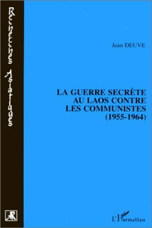 La guerre secrète au Laos contre les communistes (1955-1964) - Jean Deuve