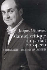 Manuel critique du parfait Européen : les bonnes raisons de dire non à la Constitution - Jacques Généreux