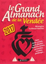 Le grand almanach de la Vendée 2017 : jeux, mots croisés, mots fléchés, histoires drôles, proverbes, recettes, jardinage... - Bérangère Guilbaud-Rabiller
