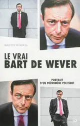 Le vrai Bart De Wever : portrait d'un phénomène politique - Kristof Windels