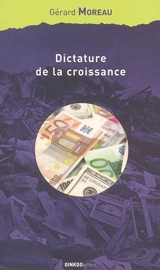 Dictature de la croissance : essai sur le passage de la société de masse à la société de responsabilité - Gérard Moreau