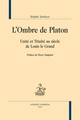 L'ombre de Platon : Unité et Trinité au siècle de Louis le Grand - Brigitte Tambrun
