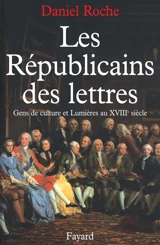 Les Républicains des lettres : gens de culture et Lumières au XVIIIe siècle - Daniel Roche