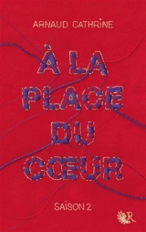 A la place du coeur. Vol. 2 - Arnaud Cathrine