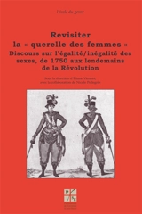 Revisiter la querelle des femmes. Discours sur l'égalité-inégalité des sexes, de 1750 aux lendemains de la Révolution