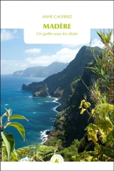 Madère : un jardin sous les alizés - Anne Caufriez