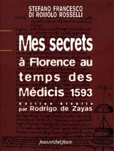 Mes secrets : à Florence au temps des Médicis (1593) : pâtisserie, parfumerie, médecine - Stefano Francesco Di Romolo Rosselli