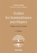 Traiter les traumatismes psychiques : clinique et prise en charge - François Lebigot