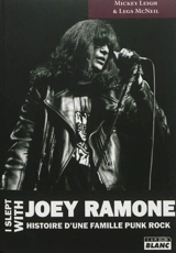 I slept with Joey Ramone : l'histoire d'une famille punk rock - Mickey Leigh
