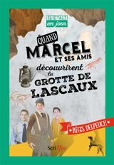 Quand Marcel et ses amis découvrirent la grotte de Lascaux - Régis Delpeuch