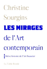 Les mirages de l'art contemporain. Brève histoire de l'art financier - Christine Sourgins