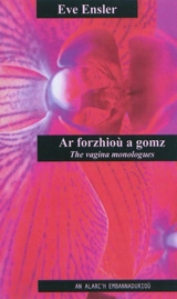 Ar forzhioù a gomz : the vagina monologues - Eve Ensler