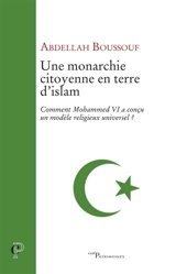 Une monarchie citoyenne en terre d'islam : comment Mohammed VI a conçu un modèle religieux universel ? - Abdellah Boussouf