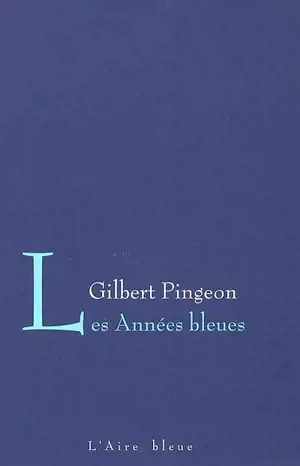 Les années bleues - Gilbert Pingeon