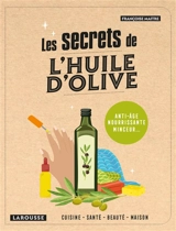 Les secrets de l'huile d'olive : cuisine, santé, beauté, maison - Françoise Maitre