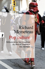 Pop culture : réflexions sur les industries du rêve et l'invention des identités - Richard Mèmeteau