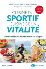 Cuisine du sportif, cuisine de la vitalité : 200 recettes saines pour tous ceux qui bougent - Valérie Duclos-Lelieur