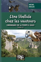 Chroniques de la pompe à Jules. Vol. 3. Une libellule chez les vautours - Michel Mouze