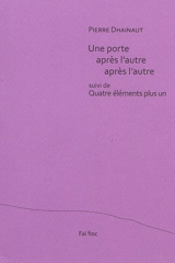 Une porte après l'autre après l'autre. Quatre éléments plus un - Pierre Dhainaut