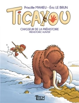 Ticayou. Chasseur de la préhistoire. Prehistoric hunter - Eric Le Brun