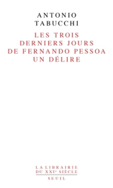 Les trois derniers jours de Fernando Pessoa : un délire - Antonio Tabucchi