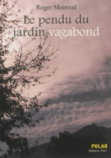 Le pendu du Jardin Vagabond : une enquête du commissaire Féra - Roger Moiroud