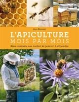 L'apiculture mois par mois : bien conduire son rucher de janvier à décembre - Jean Riondet