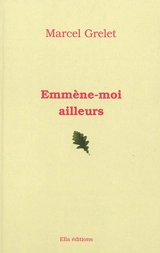 Emmenez-moi ailleurs - Marcel Grelet