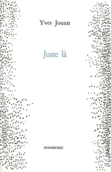 Juste là - Yves Jouan