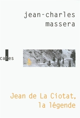 Jean de la Ciotat, la légende - Jean-Charles Massera