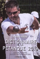 Dictionnaire de la pétanque 2019 : les mille noms qui ont fait son histoire - Pierre Fieux