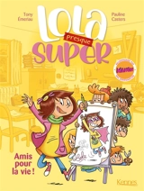 Lola (presque) super. Vol. 1. Amis pour la vie ! - Tony Emeriau