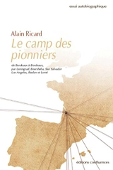Le camp des pionniers : de Bordeaux à Bordeaux, par Leningrad, Beersheba, San Salvador, Los Angeles, Ibadan et Lomé - Alain Ricard