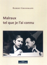 Malraux tel que je l'ai connu - Robert Grossmann