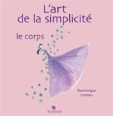 L'art de la simplicité. Vol. 2. Le corps - Dominique Loreau