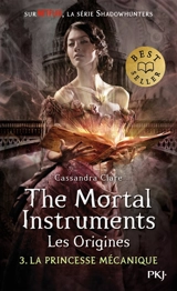 The mortal instruments, les origines. Vol. 3. La princesse mécanique - Cassandra Clare