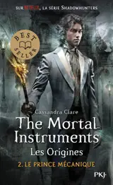 The mortal instruments, les origines. Vol. 2. Le prince mécanique - Cassandra Clare