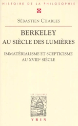 Berkeley au siècle des lumières : immatérialisme et scepticisme au XVIIIe siècle - Sébastien Charles