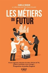 Les métiers du futur : avocat augmenté, éducateur de robot, éthicien de l'IA, médecin numérique, neuro-manager... : prospectives et paroles d'experts - Isabelle Rouhan