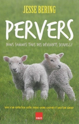 Pervers : nous sommes tous des déviants sexuels ! : suivi d'un entretien entre Pierre-Henri Gouyon et Christian Giroux - Jesse Bering