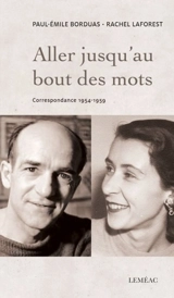 Aller jusqu'au bout des mots : correspondance 1954-1959 - Paul-Emile Borduas