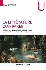 La littérature comparée : histoire, domaines et méthodes - Bernard Franco
