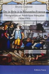 De la Brie à la Nouvelle-France : l'émigration en Amérique française (1634-1763) - Bruno Cadoret