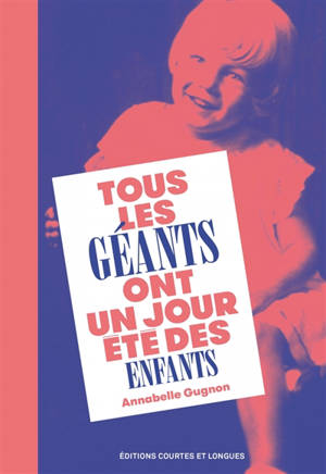 Tous les géants ont un jour été des enfants - Annabelle Gugnon