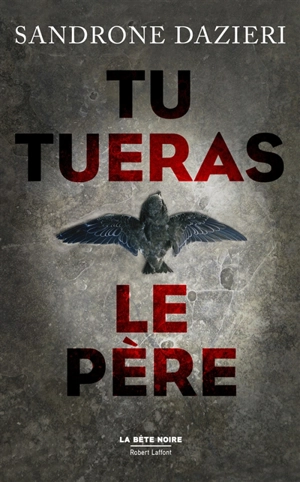 Tu tueras le père : thriller - Sandrone Dazieri