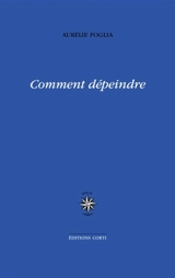 Comment dépeindre - Aurélie Foglia