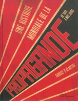 Une histoire mondiale de la propagande : de 1900 à nos jours - Fabrice d' Almeida